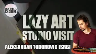 Lazy Art Studio Visit - Aleksandar Todorovic (SRB)