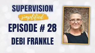 Integrating Grief-Informed Practices in Supervision w/ Debi Frankle | Ep. 28