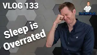 Sleep is Overrated | DrCliffAuD VLOG 133