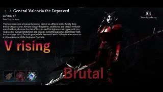 V rising No 55 General Valencia the Depraved #brutalmode