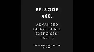 Episode 488 - Advanced Bebop Scale Exercises Part 3