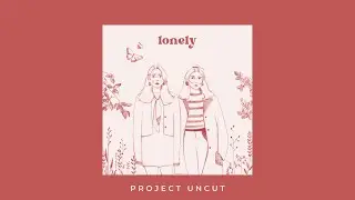 Project Uncut - Lonely