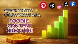 Quick Tips to Grow Views as a Foodie Content Creator | Social Media Growth