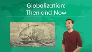 Globalization: Then and Now - Comparing Historical and Modern Globalization