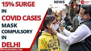 Delhi makes mask compulsory as Covid -19 surge increases | Zee English News