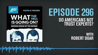 Do Americans Not Trust Experts? AEI President Robert Doar Explains | WHAT THE HELL