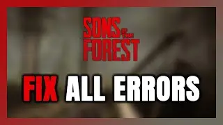 How to FIX Sons Of The Forest All Errors