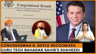 Congressman B. Boyle Recognizes Guru Tegh Bahadar Sahib&rsquo;s Shaheedi | Dr. Amarjit Singh