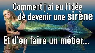 Comment j'ai eu l'idée de devenir sirène professionnelle - Mon histoire -