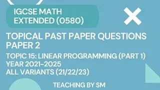 IGCSE MATH | CHAPTER 15 LINEAR PROGRAMMING | PART 1 | TOPICAL PAST PAPER QUESTIONS PAPER 2 2025