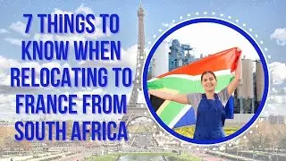 7 Things to Know When Relocating to France from South Africa