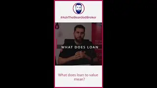 What does loan to value (LTV) mean?