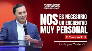 Nos es necesario un encuentro muy personal - Ps. Bryan Castell&oacute;n | D5 11.01.2026