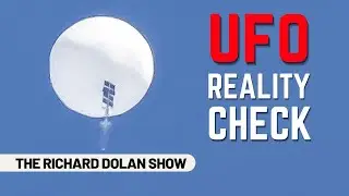 Balloon UFO REALITY CHECK | The Richard Dolan Show