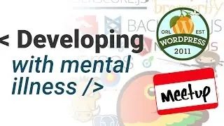 Web Developer With Mental illness by Adam Soucie (WordPress Orlando Meetup)