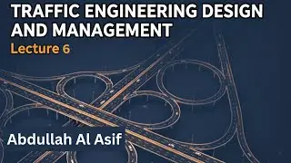 Traffic Engineering Design and Management | Lecture 6 | Abdullah Al Asif