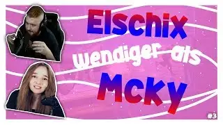 Elschix WENDIGER als MCKY ?!? | StreamerHighlights #3