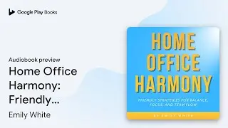 Home Office Harmony: Friendly Strategies for… by Emily White · Audiobook preview
