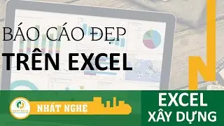 Báo cáo Excel đẹp, Kỹ sư Qs nhất định phải làm được điều này | Excel thực chiến