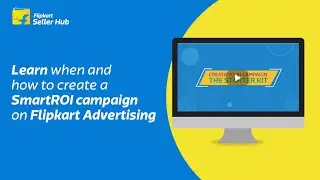 Learn when and how to create a SmartROI campaign on Flipkart Advertising