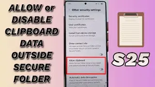 📋 How to Allow/Disable Clipboard Data Outside Secure Folder on Galaxy S25/S25+/Ultra