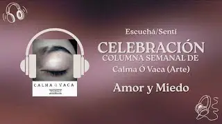 CELEBRACIÓN - Pod. 5: Amor y Miedo