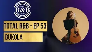 Total R&B Ep - 53 with Bukola