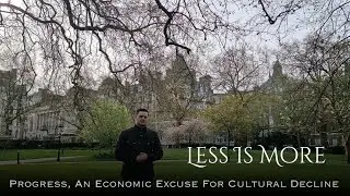 Less Is More - Progress, An Economic Excuse For Cultural Decline