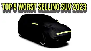 Top 5 Worst Selling Cars 2023 - सबसे कम बिकने वाली गाड़ियां Top 5 Worst Selling Suv Cars Not To Buy