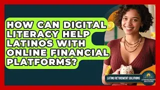 How Can Digital Literacy Help Latinos With Online Financial Platforms? - Latino Retirement Solutions