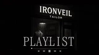 🎧 PLAYLIST |  WELCOME IRONVEIL TAILOR SHOP | I&rsquo;m polite. Not permissive. | IRONVEIL