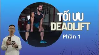 [POWERLIFTING] Tối Ưu Deadlift (Phần 1)