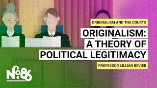 Originalism: A Theory of Political Legitimacy [No. 86]