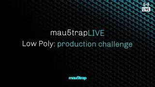 mau5trapLIVE: production challenge with Low Poly