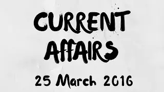 Current affairs 25 March 2016