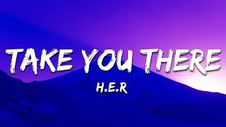 H.E.R - Take You There (Lyrics)