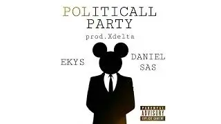 Ekys y Daniel Sas - Political Party (REMIX) [prod.Xdelta]