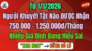 Từ 1/1/2026: Người Khuyết Tật Nào ĐƯỢC Nhận 750.000 – 1.250.000đ/Tháng Nhiều Gia Đình Đang Hiểu Sai