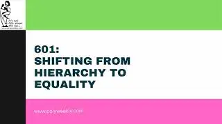 601 Shifting from hierarchy to equality