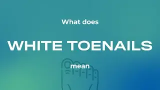 What does white toenails mean