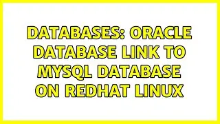 Databases: Oracle database link to MySQL database on RedHat Linux (2 Solutions!!)