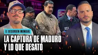 LA CAPTURA DE MADURO Y LO QUE DESATÓ