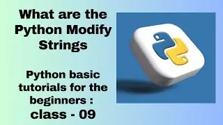 What are the Python Modify Strings  : beginners class - 09