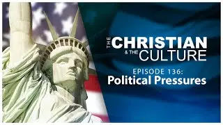 Political Pressures - The Christian & The Culture