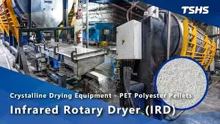 Crystalline Drying｜Drying PET Polyester Pellets｜Infrared Rotary Dryer (IRD)｜Tsunghsing(TSHS)