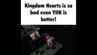 [YIIK A Post-Modern RPG] Kingdom Hearts Is Bad
