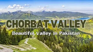 Chorbat Valley | Most Beautiful Valleys In Pakistan