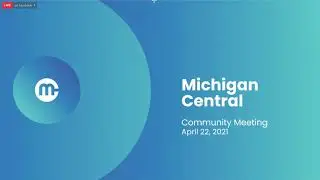 Michigan Central Virtual Community Meeting - April 22, 2021