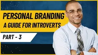 Building a Personal Brand: A Comprehensive Guide for Introverts. Part 3
