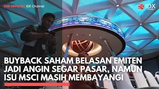 Buyback Saham Belasan Emiten Jadi Angin Segar Pasar, Namun Isu MSCI Masih Membayangi | IDXC UPDATE